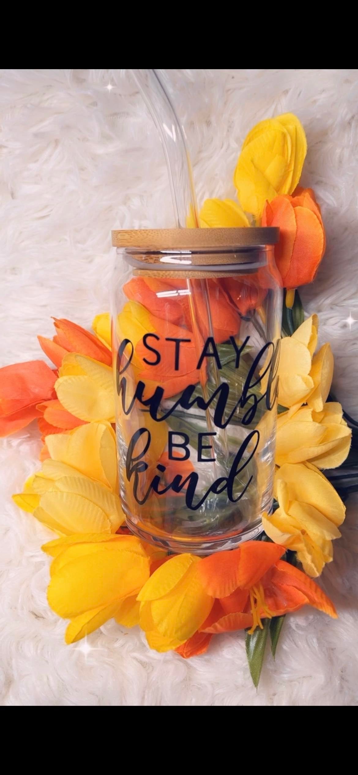 16 oz Glass Cup- Stay Humble and Be Kind